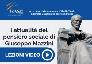 Scopri di più sull'articolo Protetto: Corso IRASE TAAS – L’attualità del pensiero sociale di Giuseppe Mazzini